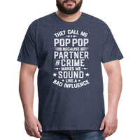 The Call Me Pop Pop Because Partner In Crime Makes Me Sound Like a Bad Influence Men's Premium T-Shirt - heather blue