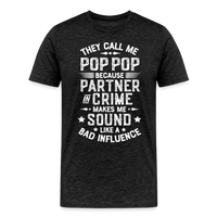 The Call Me Pop Pop Because Partner In Crime Makes Me Sound Like a Bad Influence Men's Premium T-Shirt - charcoal grey