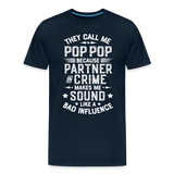 The Call Me Pop Pop Because Partner In Crime Makes Me Sound Like a Bad Influence Men's Premium T-Shirt - deep navy