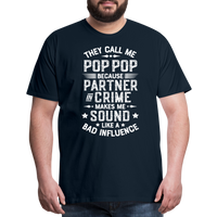 The Call Me Pop Pop Because Partner In Crime Makes Me Sound Like a Bad Influence Men's Premium T-Shirt - deep navy