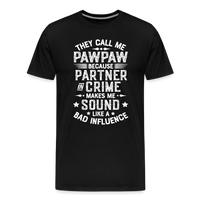 They Call Me Pawpaw Because Partner in Crome Makes Me Sound Like a Bad Influence Men's Premium T-Shirt - black