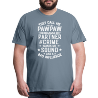 They Call Me Pawpaw Because Partner in Crome Makes Me Sound Like a Bad Influence Men's Premium T-Shirt - steel blue