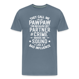 They Call Me Pawpaw Because Partner in Crome Makes Me Sound Like a Bad Influence Men's Premium T-Shirt - steel blue