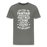 They Call Me Pawpaw Because Partner in Crome Makes Me Sound Like a Bad Influence Men's Premium T-Shirt - asphalt gray