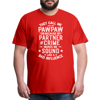 They Call Me Pawpaw Because Partner in Crome Makes Me Sound Like a Bad Influence Men's Premium T-Shirt - red