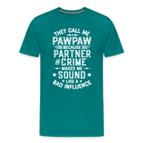 They Call Me Pawpaw Because Partner in Crome Makes Me Sound Like a Bad Influence Men's Premium T-Shirt - teal
