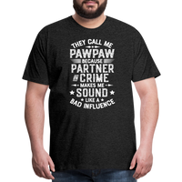 They Call Me Pawpaw Because Partner in Crome Makes Me Sound Like a Bad Influence Men's Premium T-Shirt - charcoal grey