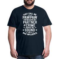 They Call Me Pawpaw Because Partner in Crome Makes Me Sound Like a Bad Influence Men's Premium T-Shirt - deep navy