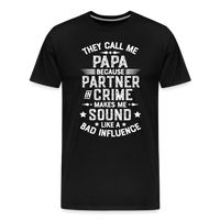 They Call Me Papa Because Partner in Crime Makes Me Sound Like a Bad Influence Men's Premium T-Shirt - black