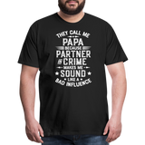 They Call Me Papa Because Partner in Crime Makes Me Sound Like a Bad Influence Men's Premium T-Shirt - black