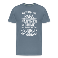 They Call Me Papa Because Partner in Crime Makes Me Sound Like a Bad Influence Men's Premium T-Shirt - steel blue