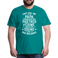 They Call Me Papa Because Partner in Crime Makes Me Sound Like a Bad Influence Men's Premium T-Shirt - teal