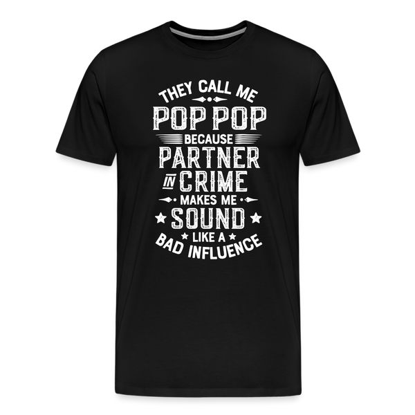 They Call Me Pop Pop Because Partner In Crime Makes Me Sound Like a Bad Influence Men's Premium T-Shirt - black