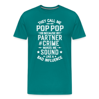 They Call Me Pop Pop Because Partner In Crime Makes Me Sound Like a Bad Influence Men's Premium T-Shirt - teal