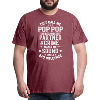 They Call Me Pop Pop Because Partner In Crime Makes Me Sound Like a Bad Influence Men's Premium T-Shirt - heather burgundy