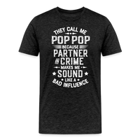 They Call Me Pop Pop Because Partner In Crime Makes Me Sound Like a Bad Influence Men's Premium T-Shirt - charcoal grey