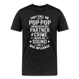 They Call Me Pop Pop Because Partner In Crime Makes Me Sound Like a Bad Influence Men's Premium T-Shirt - charcoal grey
