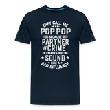 They Call Me Pop Pop Because Partner In Crime Makes Me Sound Like a Bad Influence Men's Premium T-Shirt - deep navy