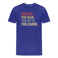 Big Rob the Man the Myth the Legend Men's Premium T-Shirt - royal blue
