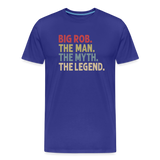 Big Rob the Man the Myth the Legend Men's Premium T-Shirt - royal blue