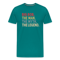 Big Rob the Man the Myth the Legend Men's Premium T-Shirt - teal