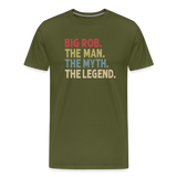 Big Rob the Man the Myth the Legend Men's Premium T-Shirt - olive green
