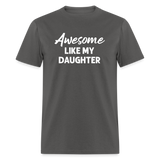 Awesome Like My Daughter Unisex Classic T-Shirt - charcoal