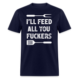 I'll Feed All You Fuckers Unisex Classic T-Shirt - navy