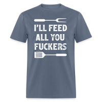 I'll Feed All You Fuckers Unisex Classic T-Shirt - denim