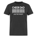Cheer Dad Scan for Payment Unisex Classic T-Shirt - heather black