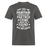 They Call My Pawpaw Because Partner in Crime Makes Me Sound Like a Bad InfluenceUnisex Classic T-Shirt - charcoal