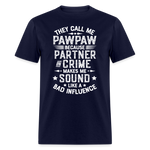 They Call My Pawpaw Because Partner in Crime Makes Me Sound Like a Bad InfluenceUnisex Classic T-Shirt - navy