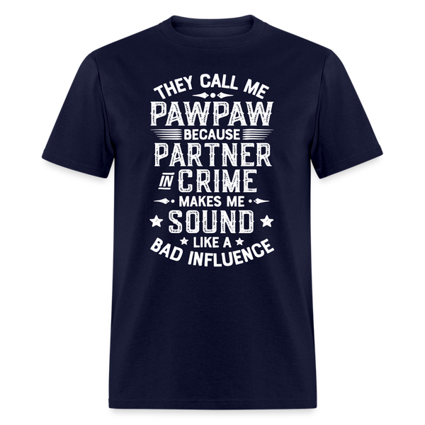 They Call My Pawpaw Because Partner in Crime Makes Me Sound Like a Bad InfluenceUnisex Classic T-Shirt - navy