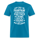 They Call My Pawpaw Because Partner in Crime Makes Me Sound Like a Bad InfluenceUnisex Classic T-Shirt - turquoise