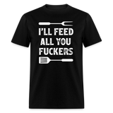 I'll Feed All You Fuckers Unisex Classic T-Shirt - black