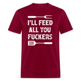 I'll Feed All You Fuckers Unisex Classic T-Shirt - burgundy