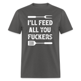 I'll Feed All You Fuckers Unisex Classic T-Shirt - charcoal