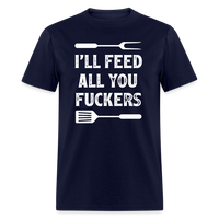 I'll Feed All You Fuckers Unisex Classic T-Shirt - navy