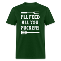 I'll Feed All You Fuckers Unisex Classic T-Shirt - forest green