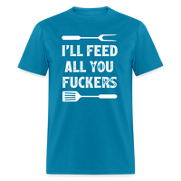 I'll Feed All You Fuckers Unisex Classic T-Shirt - turquoise