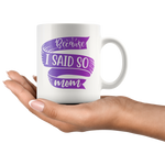 Because I Said So Mom Mug | Funny Mothers Day Gift for Women